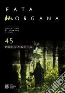 Fata Morgana. Quadrimestrale di cinema e visioni. Vol. 45: Paesaggio libro