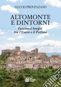 Altomonte e dintorni. Fascinosi borghi tra l'Esaro e il Pollino libro di Provenzano Nuccio