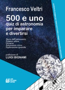 500 e uno quiz di astronomia per imparare e divertirsi libro di Veltri Francesco