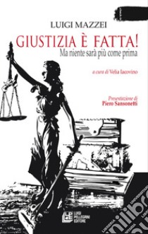 Giustizia è fatta! Ma niente sarà più come prima libro di Mazzei Luigi; Iacovino V. (cur.)