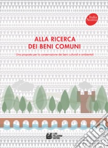 Alla ricerca dei beni comuni. Una proposta per la conservazione dei beni culturali e ambientali libro di Paolella A. (cur.); Cerliani G. (cur.)