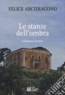 Le stanze dell'ombra libro di Arcidiacono Felice