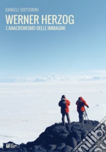 Werner Herzog. L'anacronismo delle immagini libro di Dottorini Daniele