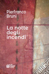 La notte degli incendi libro di Bruni Pierfranco