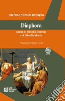 Diaphora. Spunti di filosofia teoretica e di filosofia morale libro di Battaglia Martino Michele