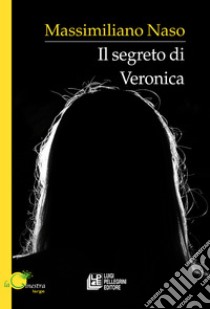Il segreto di Veronica libro di Naso Massimiliano