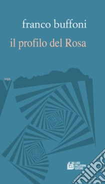 Il profilo del Rosa libro di Buffoni Franco