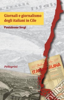 Giornali e giornalismo degli italiani in Cile libro di Sergi Pantaleone