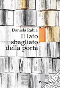 Il lato sbagliato della porta libro di Rabia Daniela