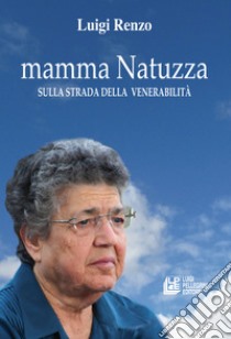 Mamma Natuzza. Sulla strada della venerabilità libro di Renzo Luigi