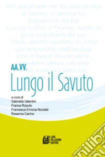 Lungo il Savuto libro di Valentini G. (cur.); Rizzuto F. (cur.); Nicoletti F. E. (cur.)