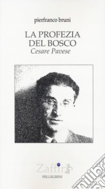 La profezia del bosco. Cesare Pavese libro di Bruni Pierfranco