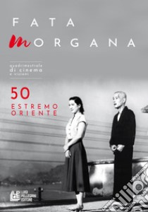 Fata Morgana. Quadrimestrale di cinema e visioni (2023). Vol. 50: Estremo oriente libro