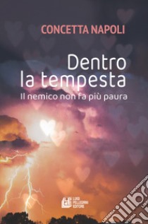 Dentro la tempesta. Il nemico non fa più paura libro di Napoli Concetta