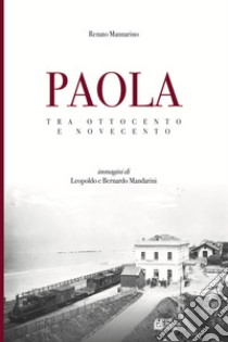 Paola. Tra Ottocento e Novecento libro di Mannarino Renato