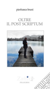 Oltre il post scriptum libro di Bruni Pierfranco