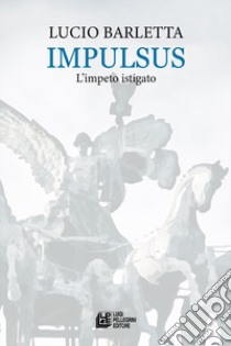 Impulsus. L'impeto istigato libro di Barletta Lucio