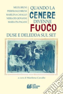 Quando la cenere divenne fuoco. Duse e Deledda sul set libro di Cavallo M. (cur.)