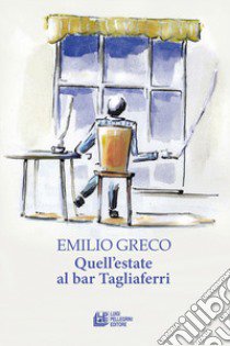 Quell'estate al bar Tagliaferri libro di Greco Emilio