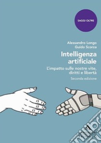 Intelligenza artificiale. L'impatto sulle nostre vite, diritti e libertà libro di Longo Alessandro; Scorza Guido