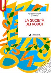 La società dei robot libro di Grimaldi Renato