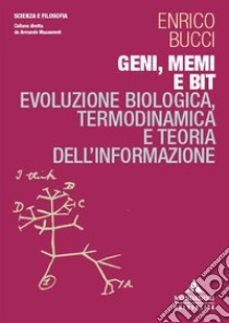 Geni, memi e bit. Evoluzione biologica, termodinamica e teoria dell'informazione libro di Bucci Enrico