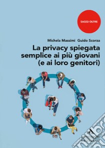 La privacy spiegata semplice ai più giovani (e ai loro genitori) libro di Massimi Michela; Scorza Guido