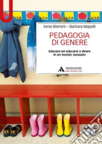 Pedagogia di genere. Educare ed educarsi a vivere in un mondo sessuato libro di Biemmi Irene; Mapelli Barbara