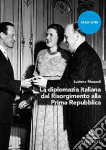 La diplomazia italiana dal Risorgimento alla Prima Repubblica libro di Monzali Luciano
