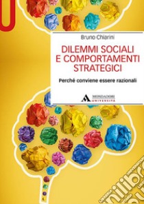 Dilemmi sociali e comportamenti strategici. Perché conviene essere razionali libro di Chiarini Bruno