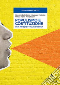 Populismo e Costituzione. Una prospettiva giuridica libro di Delledonne Giacomo; Martinico Giuseppe; Monti Matteo