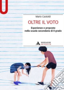 Oltre il voto. Esperienze e proposte nella scuola secondaria di II grado libro di Castoldi Mario