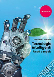 Tecnologie intelligenti. Rischi e regole libro di Corasaniti Giuseppe