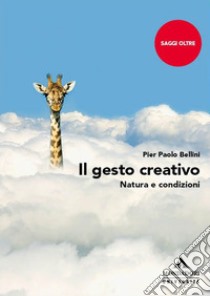 Il gesto creativo. Natura e condizioni libro di Bellini Pier Paolo