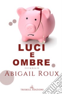 Luci e ombre. Cut & run. Vol. 4 libro di Roux Abigail