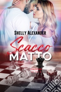 Scacco matto. Checkmate Inc,. Vol. 2 libro di Alexander Shelly