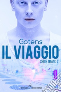 Il viaggio. Serie Titano. Vol. 2 libro di GotenS