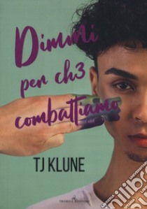 Dimmi per ch3 combattiamo. A prima vista. Vol. 4 libro di Klune T.J.