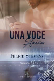 Una voce amica. Soulmates. Vol. 2 libro di Stevens Felice