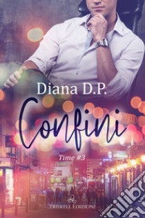 Confini. Time. Vol. 3 libro di Diana D. P.