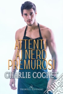 Attenti ai nerd premurosi libro di Cochet Charlie