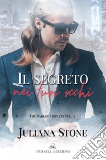 Il segreto nei tuoi occhi. The Barker Triplets. Vol. 3 libro di Stone Juliana