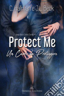 Protect me. Un cuore da proteggere libro di Hallman C.; Beck J. L.