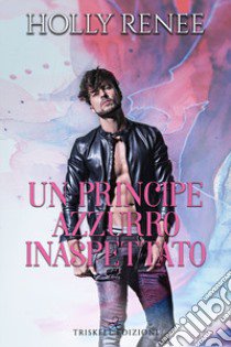 Un principe azzurro inaspettato libro di Renee Holly