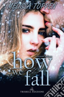 How we fall. Ediz. italiana libro di Toppen Melissa