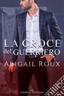 La croce del guerriero libro di Roux Abigail