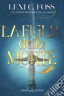 La figlia della morte libro di Foss Lexi C.