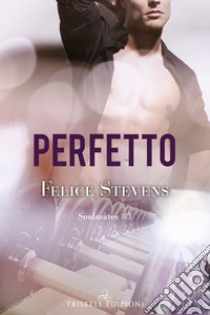 Perfetto. Soulmates. Vol. 3 libro di Stevens Felice