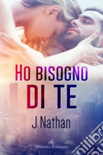 Ho bisogno di te libro di Nathan J.