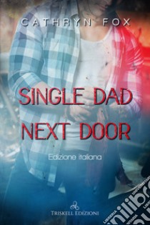 Single dad next door. Ediz. italiana libro di Fox Cathryn